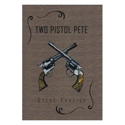 "Two Pistol Pete" - "" ("Frazier Steve")