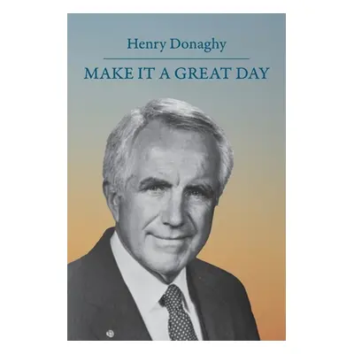 "Make it a Great Day" - "" ("Donaghy Henry")