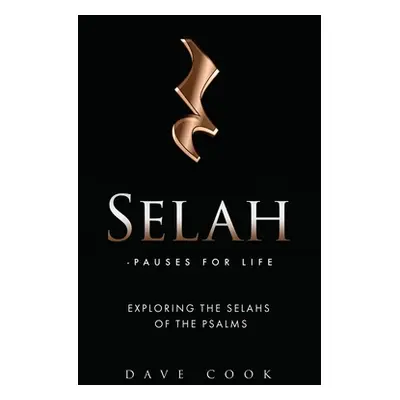 "Selah - Pauses for Life: Exploring the Selahs of the Psalms" - "" ("Cook Dave")