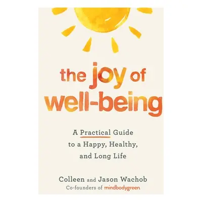 "The Joy of Well-Being: A Practical Guide to a Happy, Healthy, and Long Life" - "" ("Wachob Coll