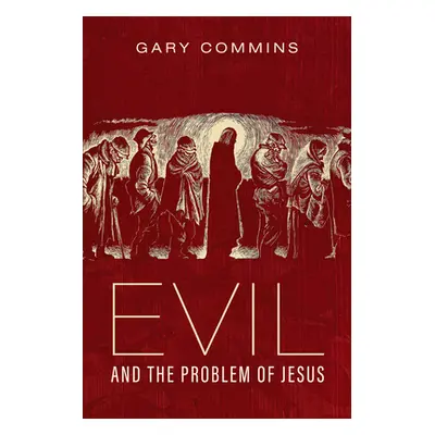 "Evil and the Problem of Jesus" - "" ("Commins Gary")