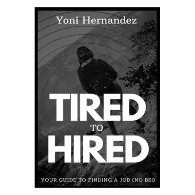 "Tired to Hired" - "" ("Hernandez Yoni")