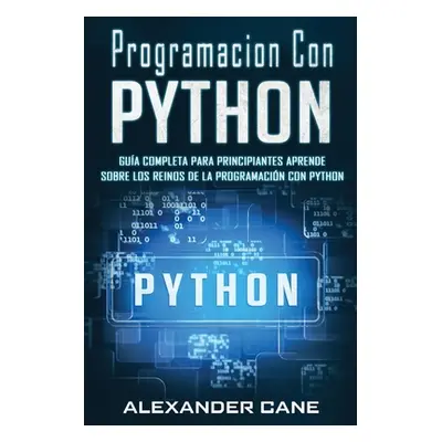 "Programacion Con Python: Gua Completa para Principiantes Aprende sobre Los Reinos De La program