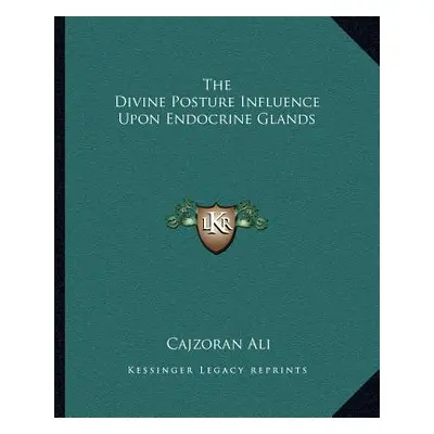 "The Divine Posture Influence Upon Endocrine Glands" - "" ("Ali Cajzoran")