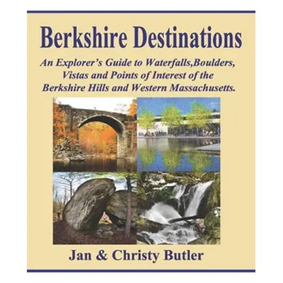 "Berkshire Destinations: An Explorer's Guide to Waterfalls, Boulders, Vistas and Points of Inter