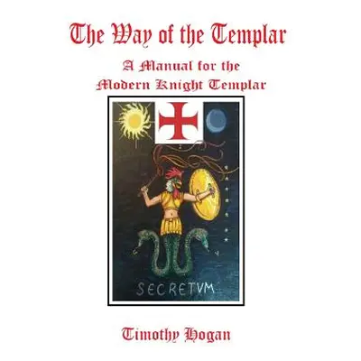 "The Way of the Templar" - "" ("Hogan Timothy")