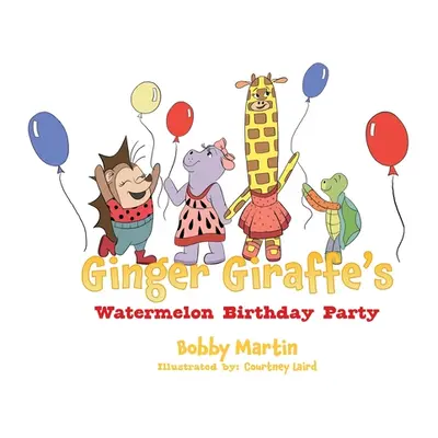 "Ginger Giraffe's Watermelon Birthday Party" - "" ("Martin Bobby")