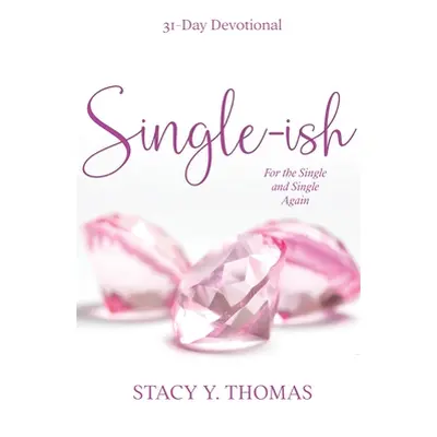 "Single-ish: 31-Day Devotional for the Single and Single Again" - "" ("Thomas Stacy y.")