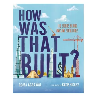 "How Was That Built?: The Stories Behind Awesome Structures" - "" ("Agrawal Roma")