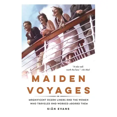 "Maiden Voyages: Magnificent Ocean Liners and the Women Who Traveled and Worked Aboard Them" - "