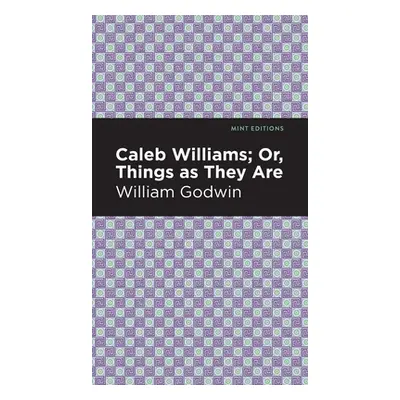 "Caleb Williams; Or, Things as They Are" - "" ("Godwin William")