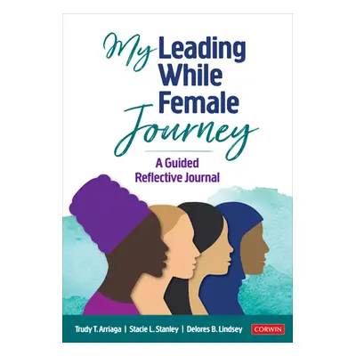 "My Leading While Female Journey: A Guided Reflective Journal" - "" ("Arriaga Trudy Tuttle")