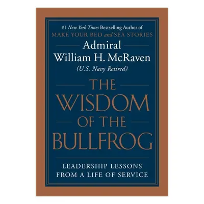 "The Wisdom of the Bullfrog: Leadership Made Simple (But Not Easy)" - "" ("McRaven William H.")