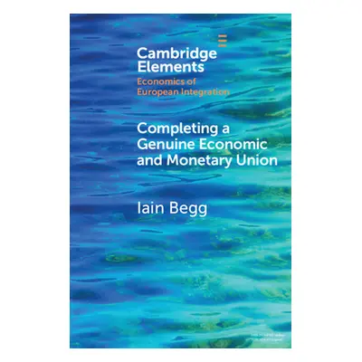 "Completing a Genuine Economic and Monetary Union" - "" ("Begg Iain")