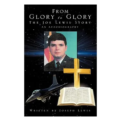 "From Glory to Glory" - "" ("Lewis Joseph")