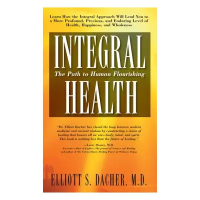 "Integral Health: The Path to Human Flourishing" - "" ("Dacher Elliot S.")