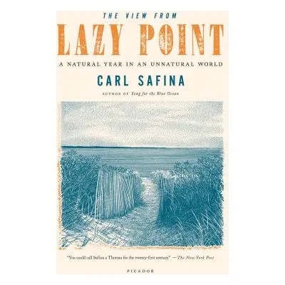 "The View from Lazy Point: A Natural Year in an Unnatural World" - "" ("Safina Carl")