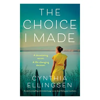 "The Choice I Made: An utterly compelling and emotional page-turner about finding your true home