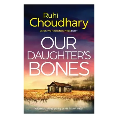 "Our Daughter's Bones: An absolutely gripping crime fiction novel" - "" ("Choudhary Ruhi")