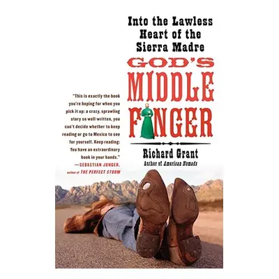 "God's Middle Finger: Into the Lawless Heart of the Sierra Madre" - "" ("Grant Richard")