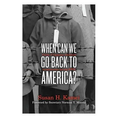 "When Can We Go Back to America?: Voices of Japanese American Incarceration During WWII" - "" ("