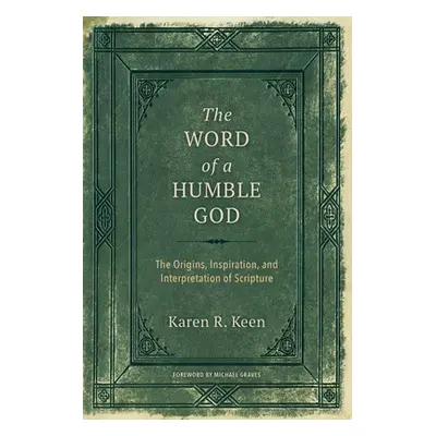 "The Word of a Humble God: The Origins, Inspiration, and Interpretation of Scripture" - "" ("Kee