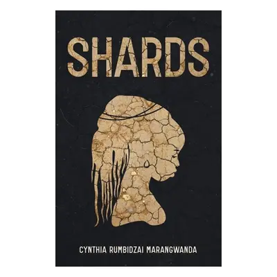 "Shards" - "" ("Marangwanda Cynthia Rumbidzai")