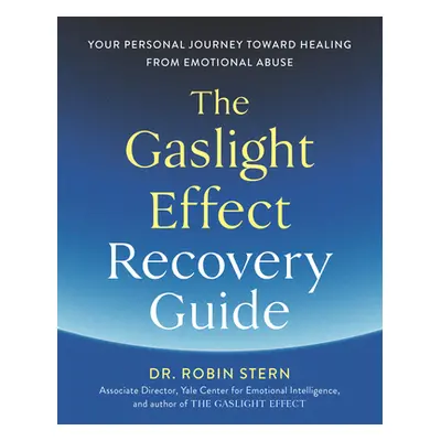 The Gaslight Effect Recovery Guide: Your Personal Journey Toward Healing from Emotional Abuse (S