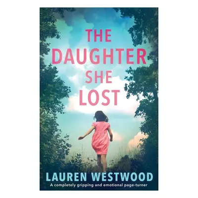 "The Daughter She Lost: A completely gripping and emotional page turner" - "" ("Westwood Lauren"