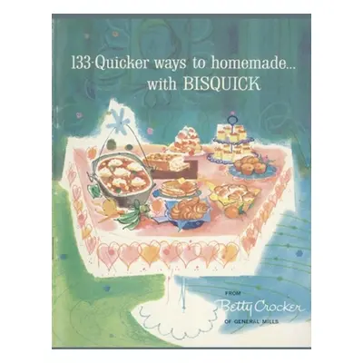 "133 Quicker Ways To Homemade, With Bisquick" - "" ("Betty Crocker")