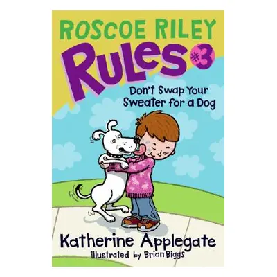 "Roscoe Riley Rules #3: Don't Swap Your Sweater for a Dog" - "" ("Applegate Katherine")