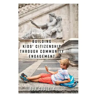 "Building Kids' Citizenship Through Community Engagement" - "" ("Russell Constance")