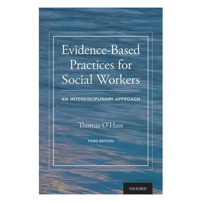 "Evidence-Based Practices for Social Workers: An Interdisciplinary Approach" - "" ("O'Hare Thoma