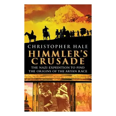 "Himmler's Crusade: The Nazi Expedition to Find the Origins of the Aryan Race" - "" ("Hale Chris