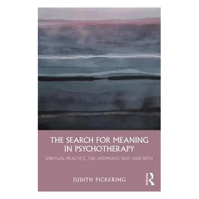 "The Search for Meaning in Psychotherapy: Spiritual Practice, the Apophatic Way and Bion" - "" (