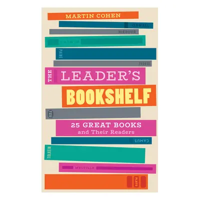 "The Leader's Bookshelf: 25 Great Books and Their Readers" - "" ("Cohen Martin")