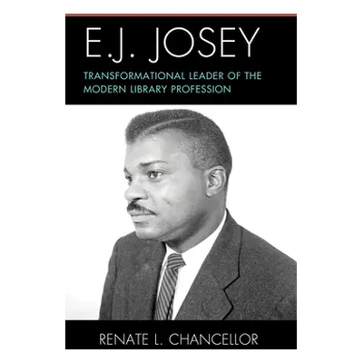 "E. J. Josey: Transformational Leader of the Modern Library Profession" - "" ("Chancellor Renate