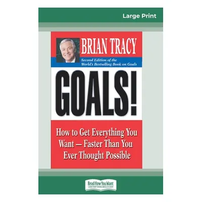 "Goals! (2nd Edition): How to Get Everything You Want-Faster Than You Ever Thought Possible (16p