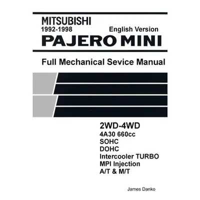 "Mitsubishi Pajero Mini 660cc English Mechanical Factory Service Manual" - "" ("Danko James")