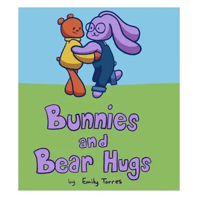 "Bunnies and Bear Hugs" - "" ("Torres Emily")