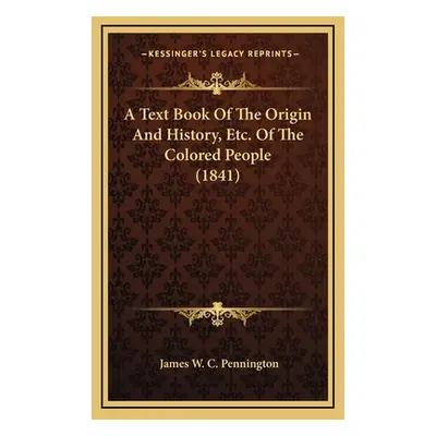 "A Text Book Of The Origin And History, Etc. Of The Colored People (1841)" - "" ("Pennington Jam