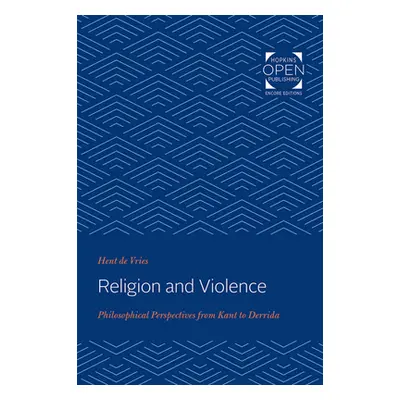 "Religion and Violence: Philosophical Perspectives from Kant to Derrida" - "" ("de Vries Hent")