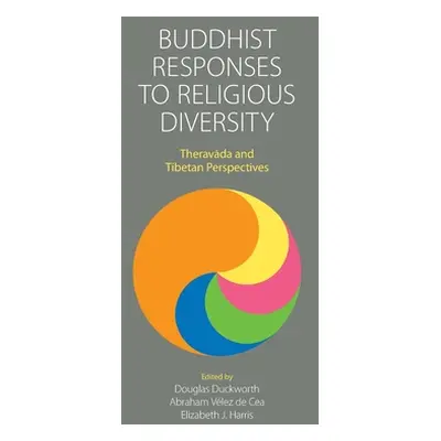 "Buddhist Responses to Religious Diversity: Theravāda and Tibetan Perspectives" - "" ("Duckworth