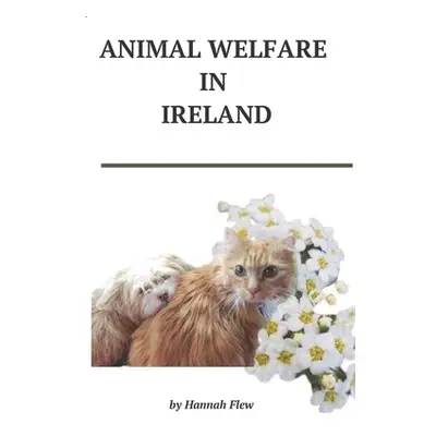 "Animal Welfare in Ireland: Animal Care" - "" ("Flew Hannah")