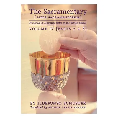 "The Sacramentary (Liber Sacramentorum): Vol. 4: Historical & Liturgical Notes on the Roman Miss