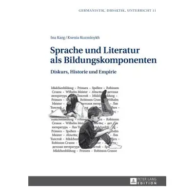 "Sprache Und Literatur ALS Bildungskomponenten: Diskurs, Historie Und Empirie" - "" ("Karg Ina")