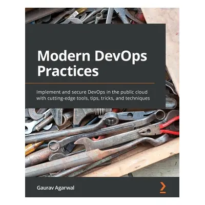 "Modern DevOps Practices: Implement and secure DevOps in the public cloud with cutting-edge tool