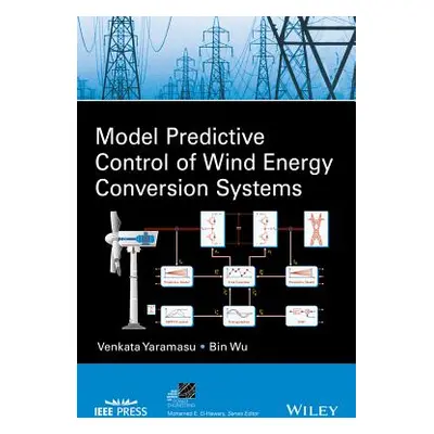 "Model Predictive Control of Wind Energy Conversion Systems" - "" ("Yaramasu Venkata")