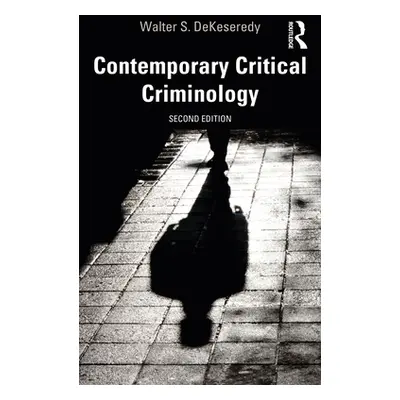 "Contemporary Critical Criminology" - "" ("Dekeseredy Walter S.")