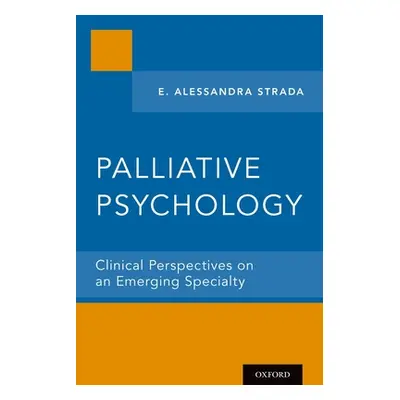 "Palliative Psychology: Clinical Perspectives on an Emerging Specialty" - "" ("Strada E. Alessan